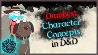 What are some of the DUMBEST character concepts you have ever created? #1