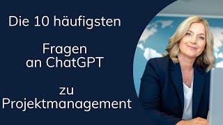 Die 10 häufigsten  Fragen an ChatGPT zum Projektmanagement