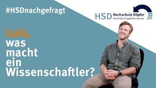 #HSDnachgefragt: Luis, was macht ein Wissenschaftler?