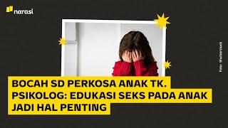 Bocah SD Perkosa Anak TK. Psikolog: Edukasi Seks pada Anak Jadi Hal Penting | Narasi Daily