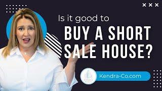 Is it Good to Buy a Short Sale House? | Kendra & Co Realty