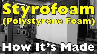 How Is Styrofoam(Polystyrene Foam) Made?