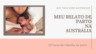 Meu relato de parto normal na Austrália| hospital público| 25 horas de trabalho de parto