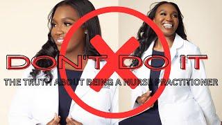 THE TRUTH ABOUT BEING A NURSE PRACTITIONER | DON'T BECOME ONE | NANDI R.