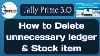 unnecessary ledger and stock item delete in tally prime 3.0 Delete ledger | tally prime 4.0