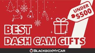 The Best Dash Cam Gift Guide Under $500 | BlackboxMyCar