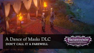 Don't Сall It a Farewell | A Dance of Masks DLC | Pathfinder: Wrath of the Righteous