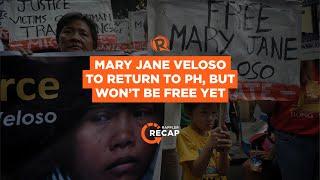 Rappler Recap: Mary Jane Veloso to return to PH, but won’t be free yet