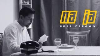 Umer Farooq - Na Ja (Official Music Video)