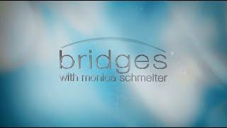 Bridges with Monica Schmelter