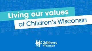 Living our values at Children’s Wisconsin