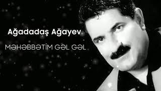 Ağadadaş Ağayev – Məhəbbətim Gəl Gəl