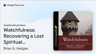 Watchfulness: Recovering a Lost Spiritual… by Brian G. Hedges · Audiobook preview