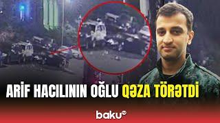 Arif Hacılının oğlu Orxan Hacılı Bakıda yol qəzası törədib