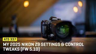 Approaching The Scene 337: My 2025 Nikon Z9 Settings & Control Tweaks (Firmware 5.10)