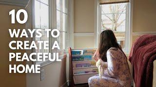 10 ways I create a peaceful home for my family [and you can too!]