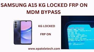 SAMSUNG A15  KG LOCKED FRP ON MDM KG BYPASS ALL BINARY