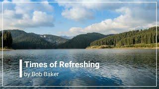 Times Of Refreshing Bob Baker with Lyrics