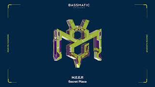 M.E.E.R - Secret Place | Bassmatic Records