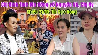 Chiều 21/10:Chị Bình Tinh bất ngờ lên tiếng nói hết Sự Thật về Nguyên Vũ, Chị Ny, Hồng Loan ngơ ngác