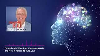 Podcast–Dr Nader: On What Pure Consciousness is and How it Relates to Pure Love