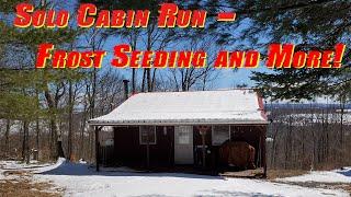 Solo Cabin Trip - Late Winter Frost Seeding and more