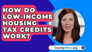 How Do Low-Income Housing Tax Credits Work? - CountyOffice.org