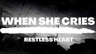 When She Cries- Restless Heart (lyrics)