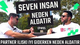 Seven İnsan Neden Aldatır? | Psikolog Gözüyle EP#05