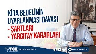 Kira Bedelinin Uyarlanması Davası Şartları Yargıtay Kararları | Avukat Hasan Tok