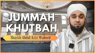 Jumuah Khutbah | Shaykh Abdul Aziz Waheed