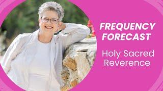 Frequency Forecast - Holy Sacred Reverence