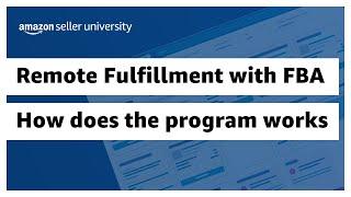 How does the program works - Remote Fulfillment with FBA | Amazon Seller University México