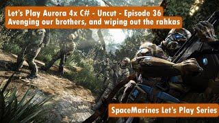 Let's Play Aurora 4x C# - Uncut - Episode 36 - Avenging our brothers, and wiping out the rahkas