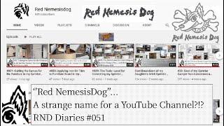 ‘’Red NemesisDog’’ ?!? Strange name for a YouTube Channel… An Explanation... RND Diaries #051