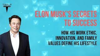 Elon Musk's Secrets to Success How His Work Ethic,  and Family Values Define His Lifestyles