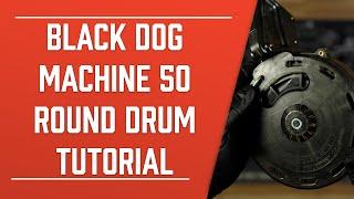 Black Dog Machine 50 Round Drum Tutorial | HKParts