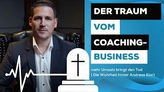 Der Traum vom Coachingbusiness : mehr Umsatz bringt den Tod ( Die Wahrheit hinter Andreas Klar)