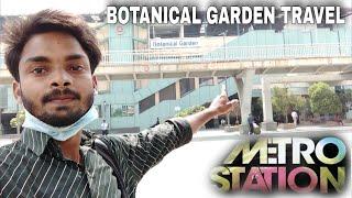 Botanical Garden metro station travel | Botanical Garden Noida Delhi Metro Pari Chowk and all tour |