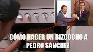 CÓMO HACER un BIZCOCHO a PEDRO SÁNCHEZ