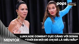 Lukkade "combat" cực căng với Sonia "Thời em mới đẻ chị đã là siêu mẫu rồi" | The New Mentor Tập 4