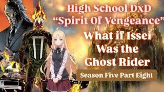 What if Issei was the Ghost Rider / Highschool DxD "The Spirit of Vengeance" Season Five Part Eight