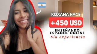 Roxana Gana +450 dólares enseñando español sin experiencia.