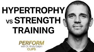 The Differences in Training for Hypertrophy (Muscle Size) vs. Strength & Power  | Dr. Andy Galpin