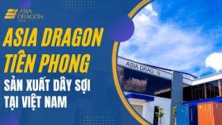 Asia Dragon tiên phong sản xuất dây sợi tại Việt Nam