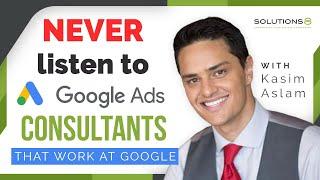 Why You Should NEVER Listen to the Google Ads Consultants That Work at Google