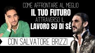 INTERVISTA A SALVATORE BRIZZI -Come affrontare al meglio il tuo Futuro attraverso il lavoro su di sé