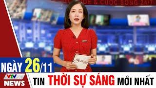 BẢN TIN SÁNG ngày 26/11 - Tin tức thời sự mới nhất hôm nay | VTVcab Tin tức