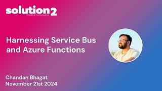 Solution2: Harnessing Service Bus and Azure Functions with Chandan Bhagat