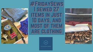 #fridaysews - I Sewed 27 Items In Just 10 days, and Most Of Them Are Clothing